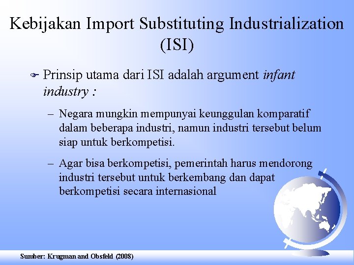 Kebijakan Import Substituting Industrialization (ISI) F Prinsip utama dari ISI adalah argument infant industry