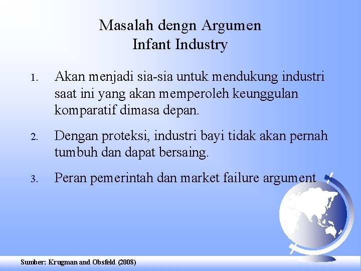 Masalah dengn Argumen Infant Industry 1. Akan menjadi sia-sia untuk mendukung industri saat ini