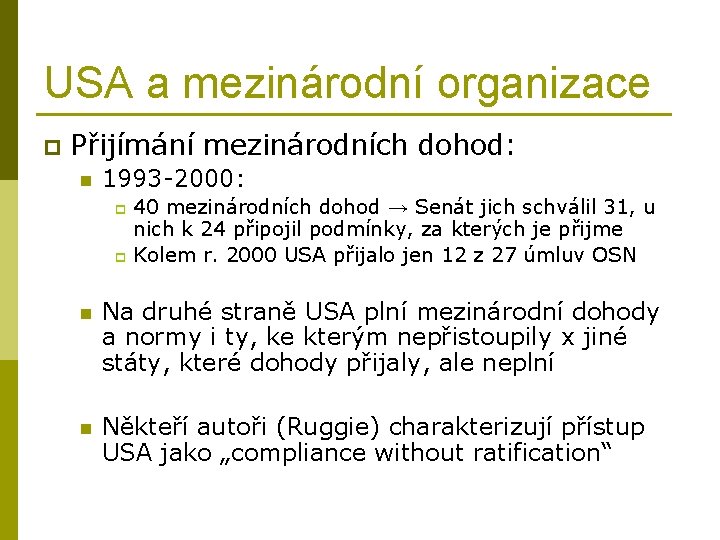 USA a mezinárodní organizace p Přijímání mezinárodních dohod: n 1993 -2000: 40 mezinárodních dohod