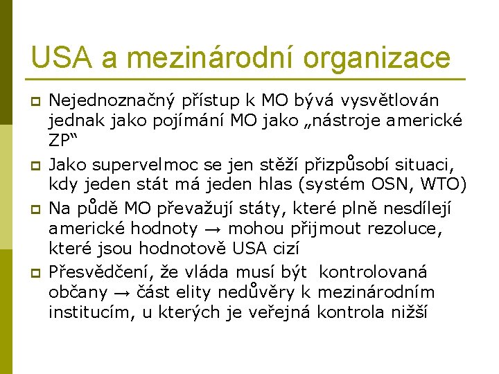 USA a mezinárodní organizace p p Nejednoznačný přístup k MO bývá vysvětlován jednak jako