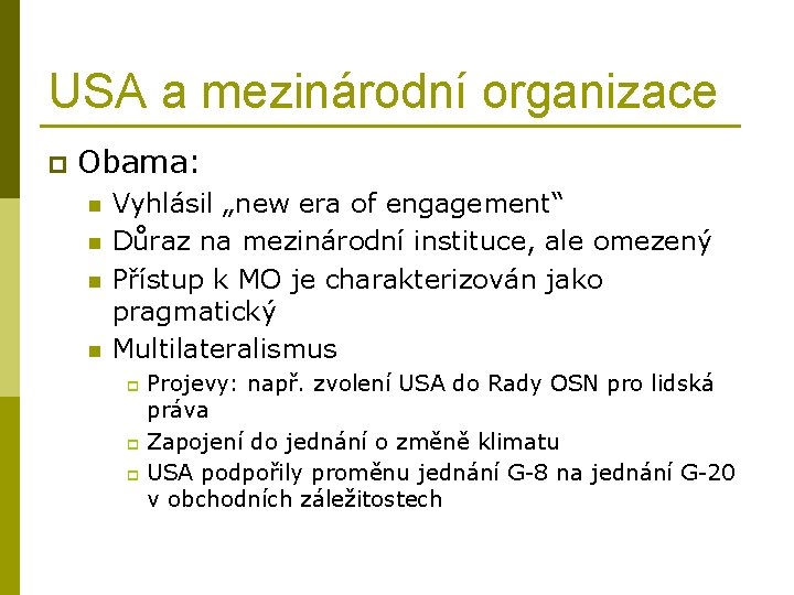 USA a mezinárodní organizace p Obama: n n Vyhlásil „new era of engagement“ Důraz