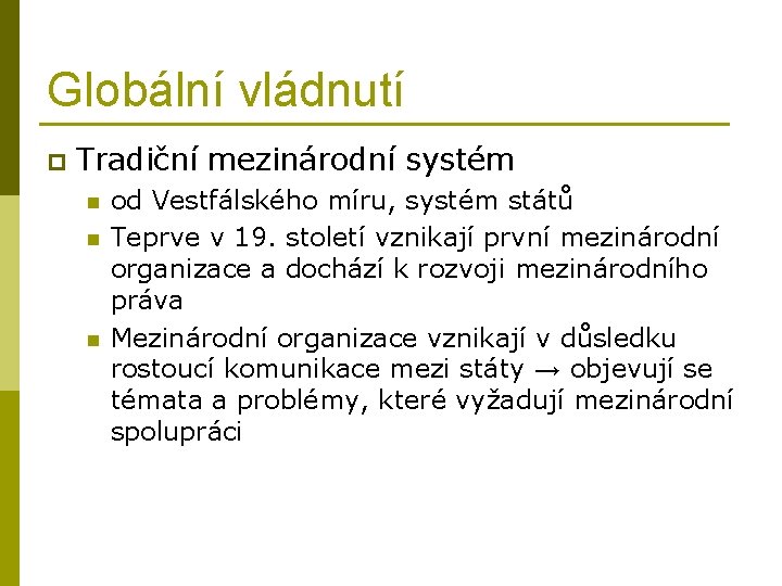 Globální vládnutí p Tradiční mezinárodní systém n n n od Vestfálského míru, systém států