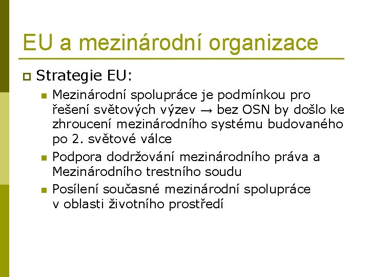 EU a mezinárodní organizace p Strategie EU: n n n Mezinárodní spolupráce je podmínkou