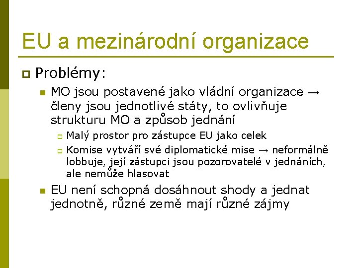 EU a mezinárodní organizace p Problémy: n MO jsou postavené jako vládní organizace →