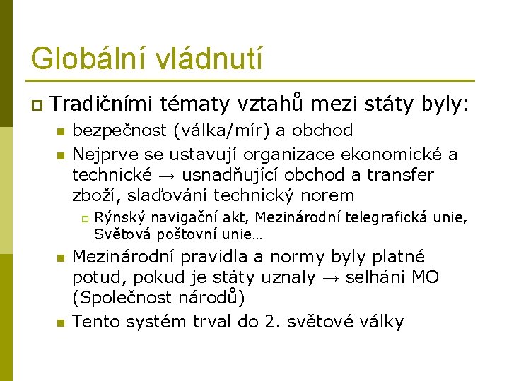 Globální vládnutí p Tradičními tématy vztahů mezi státy byly: n n bezpečnost (válka/mír) a