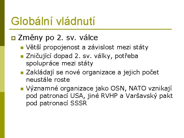 Globální vládnutí p Změny po 2. sv. válce n n Větší propojenost a závislost