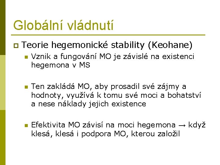 Globální vládnutí p Teorie hegemonické stability (Keohane) n Vznik a fungování MO je závislé