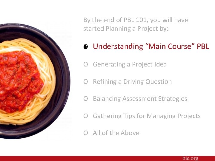 By the end of PBL 101, you will have started Planning a Project by: