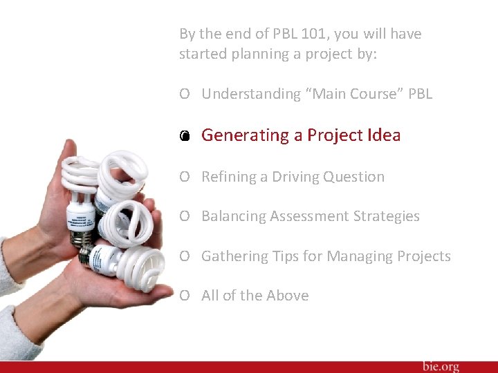 By the end of PBL 101, you will have started planning a project by: