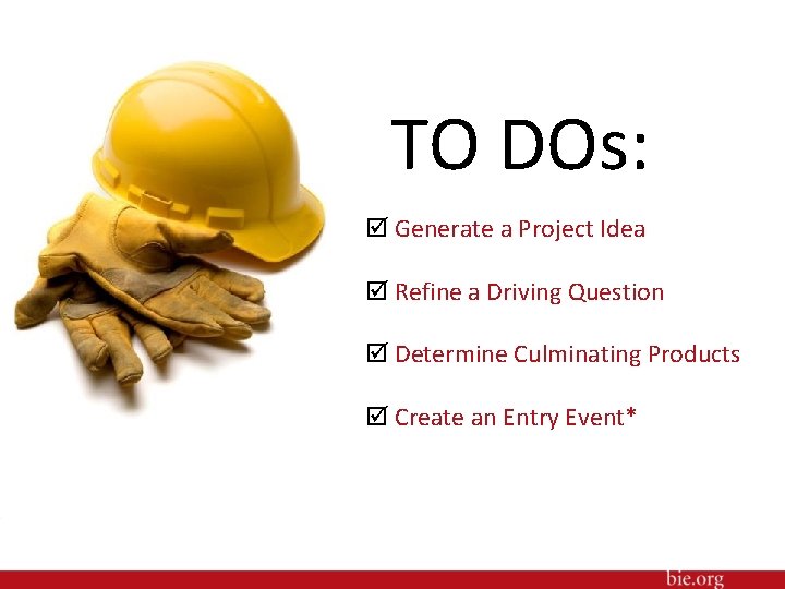 TO DOs: Generate a Project Idea Refine a Driving Question Determine Culminating Products Create