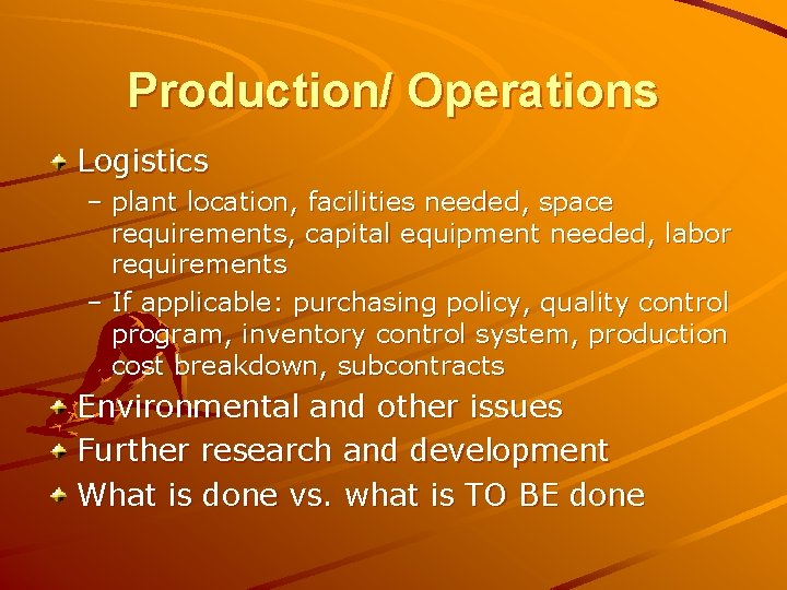 Production/ Operations Logistics – plant location, facilities needed, space requirements, capital equipment needed, labor