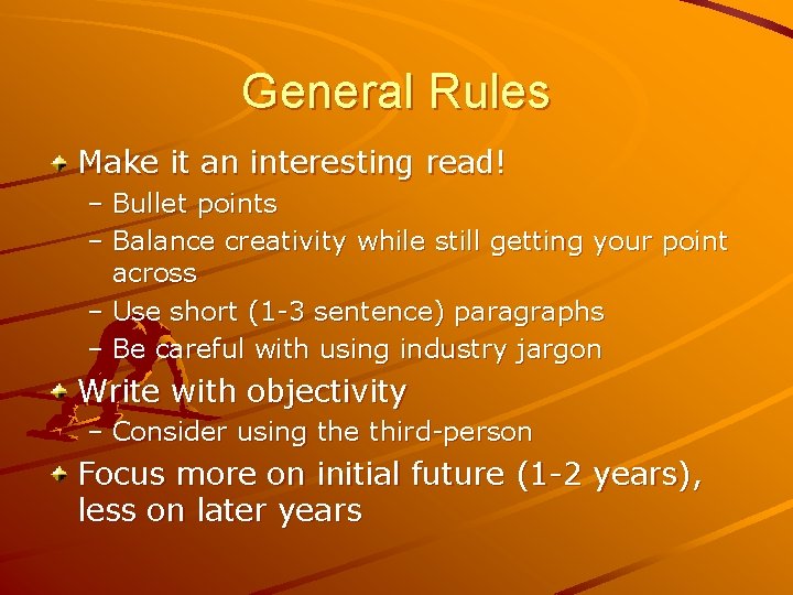 General Rules Make it an interesting read! – Bullet points – Balance creativity while