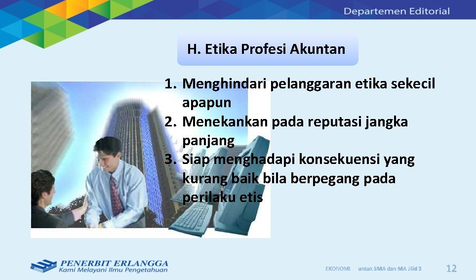 H. Etika Profesi Akuntan 1. Menghindari pelanggaran etika sekecil apapun 2. Menekankan pada reputasi