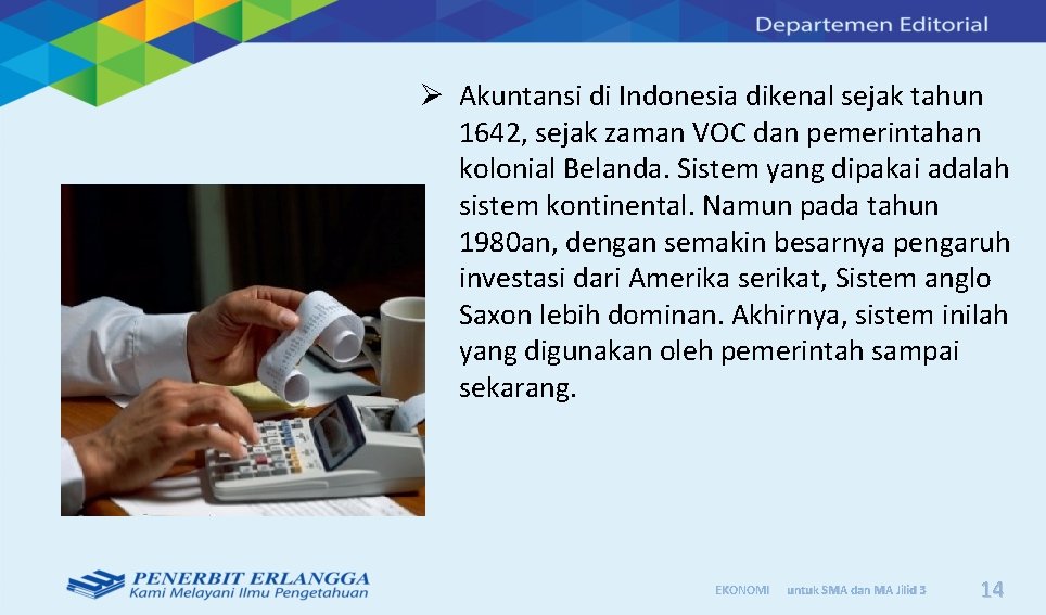 Ø Akuntansi di Indonesia dikenal sejak tahun 1642, sejak zaman VOC dan pemerintahan kolonial
