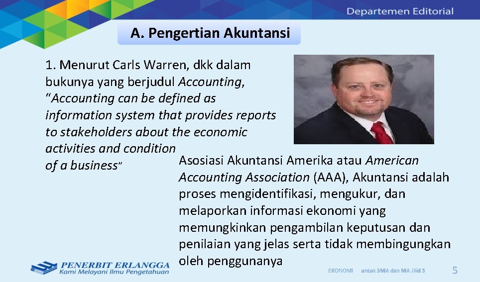 A. Pengertian Akuntansi 1. Menurut Carls Warren, dkk dalam bukunya yang berjudul Accounting, “Accounting