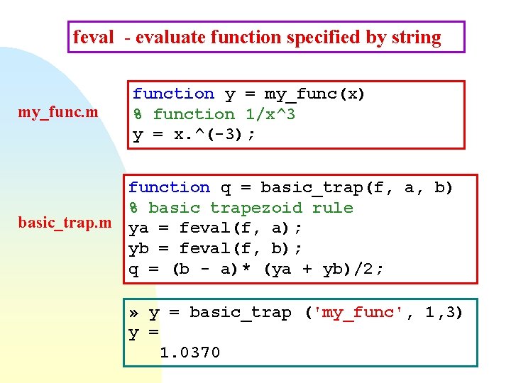 feval - evaluate function specified by string my_func. m function y = my_func(x) % feval - evaluate function specified by string my_func. m function y = my_func(x) %