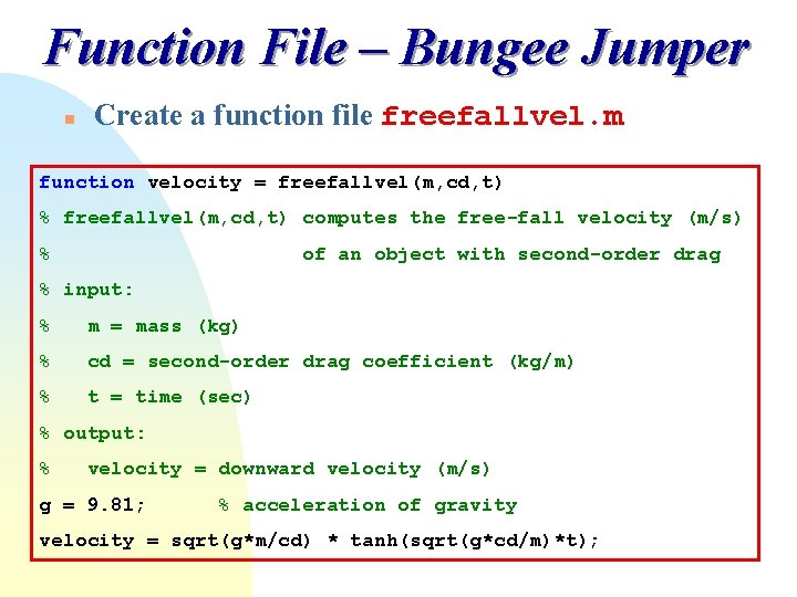 Function File – Bungee Jumper n Create a function file freefallvel. m function velocity Function File – Bungee Jumper n Create a function file freefallvel. m function velocity