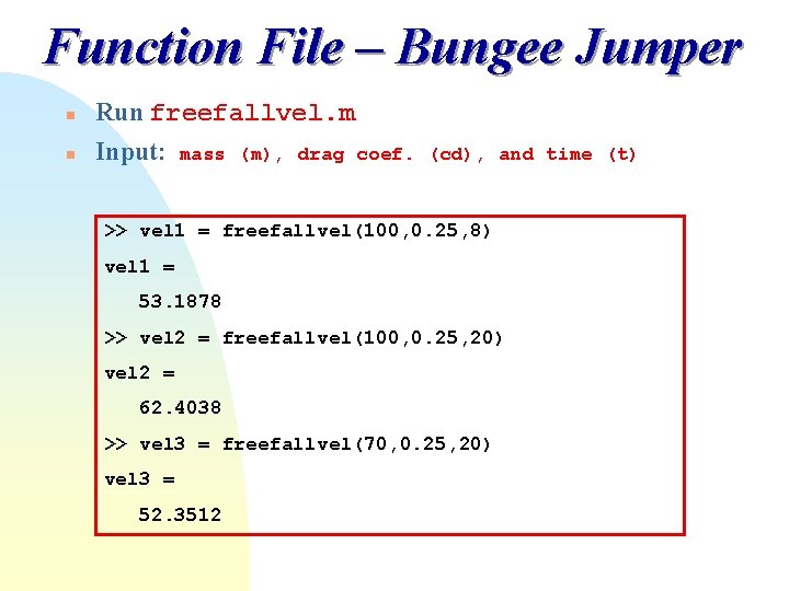 Function File – Bungee Jumper n Run freefallvel. m n Input: mass (m), drag Function File – Bungee Jumper n Run freefallvel. m n Input: mass (m), drag