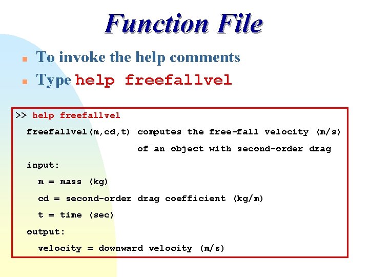 Function File n n To invoke the help comments Type help freefallvel >> help Function File n n To invoke the help comments Type help freefallvel >> help