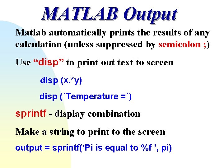 MATLAB Output Matlab automatically prints the results of any calculation (unless suppressed by semicolon MATLAB Output Matlab automatically prints the results of any calculation (unless suppressed by semicolon