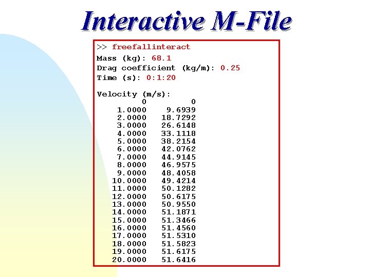 Interactive M-File >> freefallinteract Mass (kg): 68. 1 Drag coefficient (kg/m): 0. 25 Time Interactive M-File >> freefallinteract Mass (kg): 68. 1 Drag coefficient (kg/m): 0. 25 Time