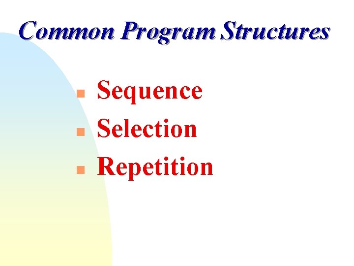 Common Program Structures n n n Sequence Selection Repetition Common Program Structures n n n Sequence Selection Repetition
