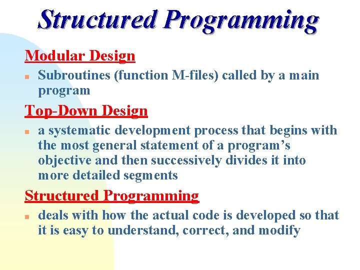 Structured Programming Modular Design n Subroutines (function M-files) called by a main program Top-Down Structured Programming Modular Design n Subroutines (function M-files) called by a main program Top-Down