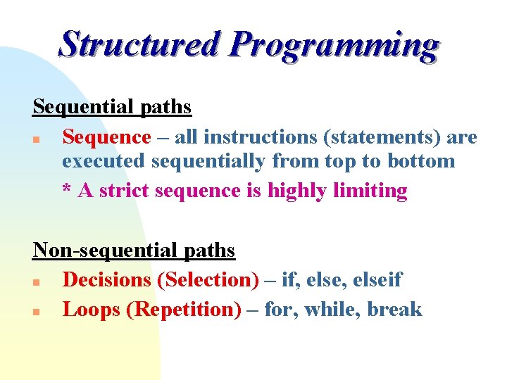 Structured Programming Sequential paths n Sequence – all instructions (statements) are executed sequentially from Structured Programming Sequential paths n Sequence – all instructions (statements) are executed sequentially from