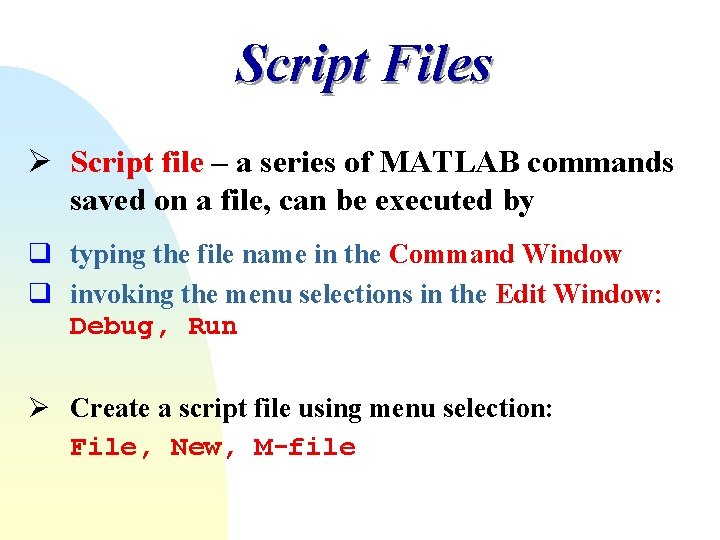 Script Files Ø Script file – a series of MATLAB commands saved on a Script Files Ø Script file – a series of MATLAB commands saved on a
