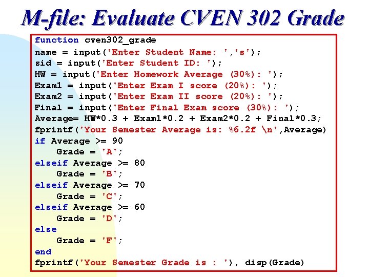 M-file: Evaluate CVEN 302 Grade function cven 302_grade name = input('Enter Student Name: ', M-file: Evaluate CVEN 302 Grade function cven 302_grade name = input('Enter Student Name: ',