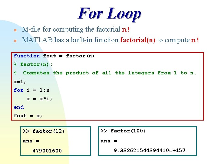 For Loop n n M-file for computing the factorial n! MATLAB has a built-in For Loop n n M-file for computing the factorial n! MATLAB has a built-in