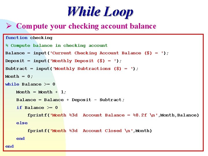 While Loop Ø Compute your checking account balance function checking % Compute balance in While Loop Ø Compute your checking account balance function checking % Compute balance in