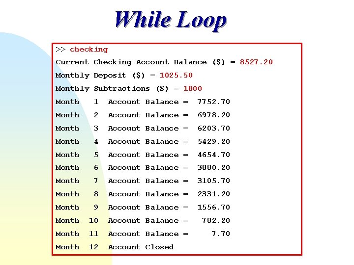 While Loop >> checking Current Checking Account Balance ($) = 8527. 20 Monthly Deposit While Loop >> checking Current Checking Account Balance ($) = 8527. 20 Monthly Deposit