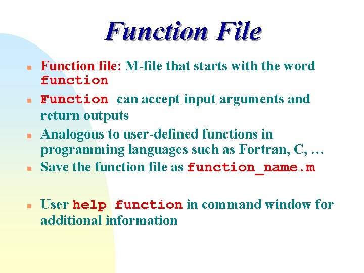 Function File n n n Function file: M-file that starts with the word function Function File n n n Function file: M-file that starts with the word function