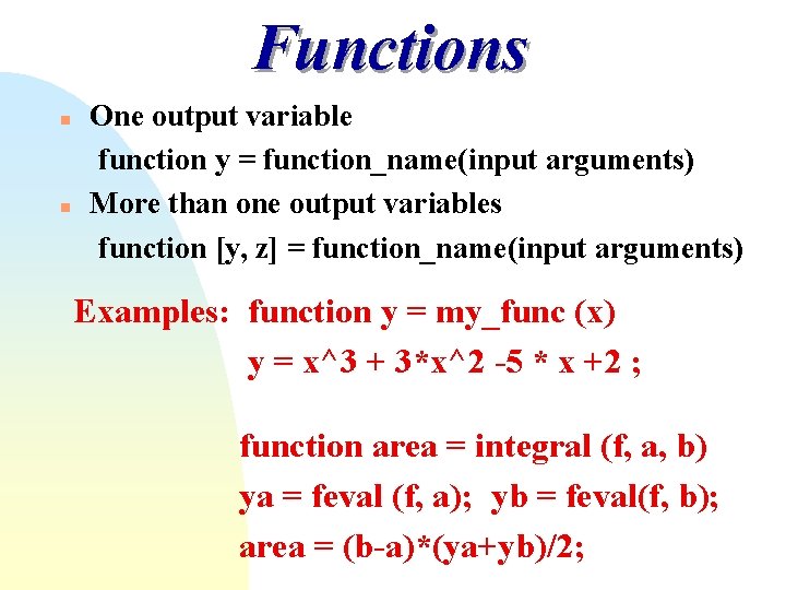 Functions n n One output variable function y = function_name(input arguments) More than one Functions n n One output variable function y = function_name(input arguments) More than one