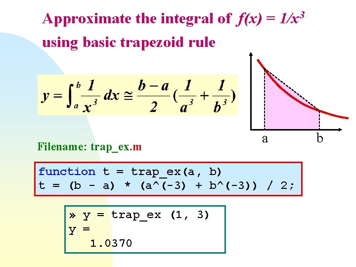 Approximate the integral of f(x) = 1/x 3 using basic trapezoid rule Filename: trap_ex. Approximate the integral of f(x) = 1/x 3 using basic trapezoid rule Filename: trap_ex.