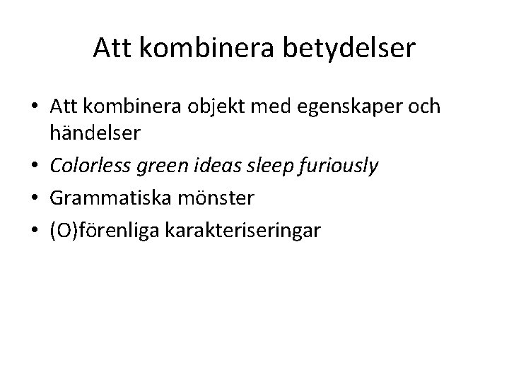 Att kombinera betydelser • Att kombinera objekt med egenskaper och händelser • Colorless green