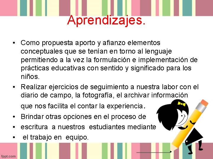 Aprendizajes. • Como propuesta aporto y afianzo elementos conceptuales que se tenían en torno