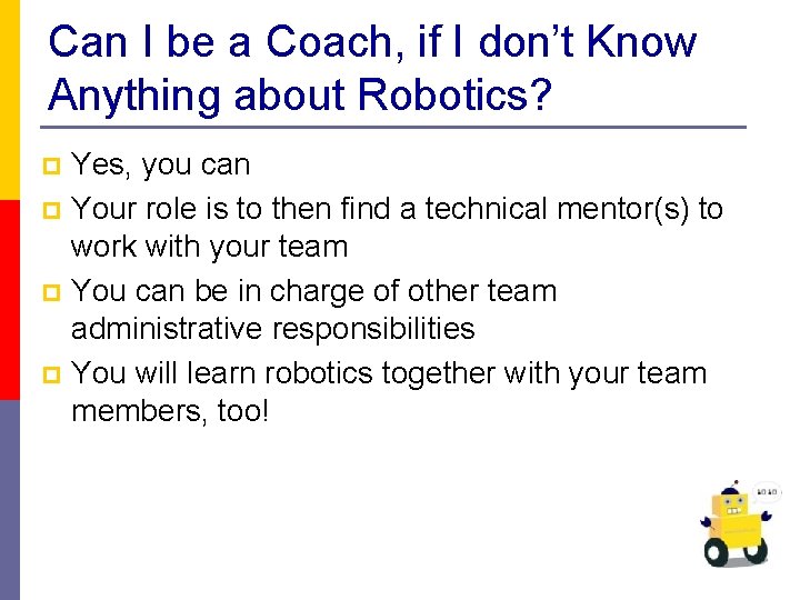 Can I be a Coach, if I don’t Know Anything about Robotics? Yes, you