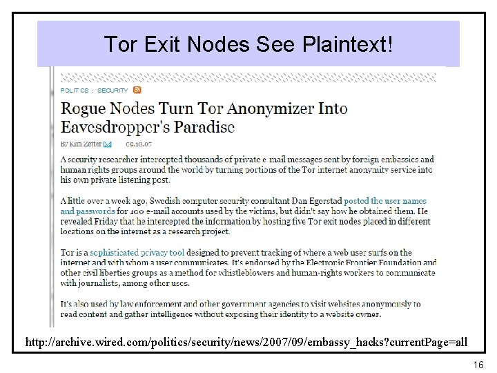 Tor Exit Nodes See Plaintext! http: //archive. wired. com/politics/security/news/2007/09/embassy_hacks? current. Page=all 16 