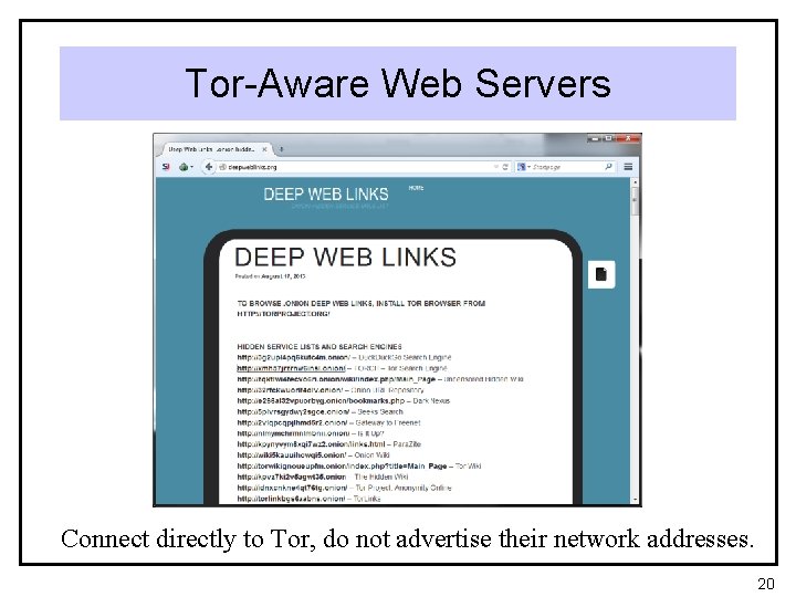 Tor-Aware Web Servers Connect directly to Tor, do not advertise their network addresses. 20