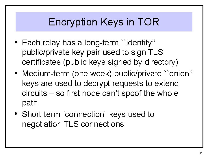 Encryption Keys in TOR • Each relay has a long-term ``identity’’ • • public/private
