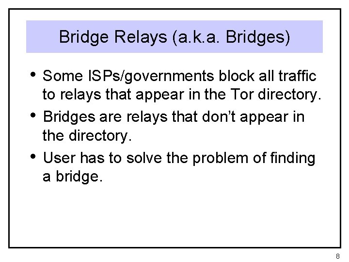 Bridge Relays (a. k. a. Bridges) • Some ISPs/governments block all traffic • •