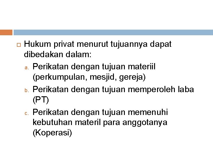  Hukum privat menurut tujuannya dapat dibedakan dalam: a. Perikatan dengan tujuan materiil (perkumpulan,