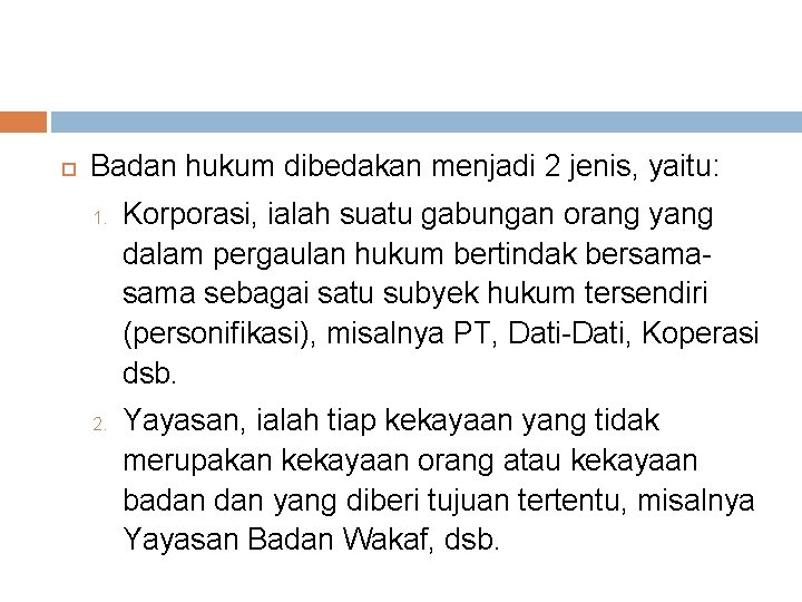  Badan hukum dibedakan menjadi 2 jenis, yaitu: 1. 2. Korporasi, ialah suatu gabungan