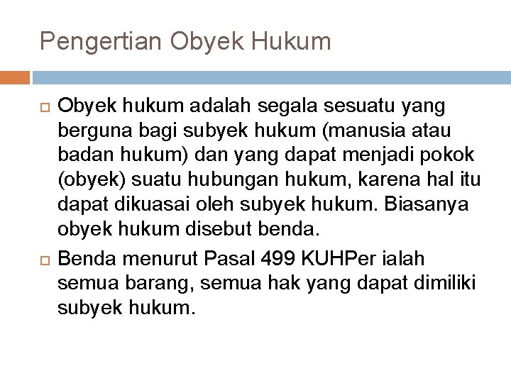 Pengertian Obyek Hukum Obyek hukum adalah segala sesuatu yang berguna bagi subyek hukum (manusia