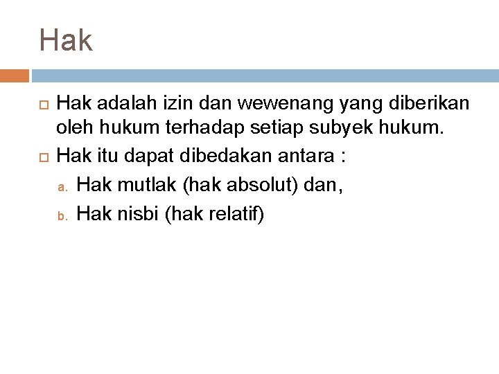 Hak adalah izin dan wewenang yang diberikan oleh hukum terhadap setiap subyek hukum. Hak