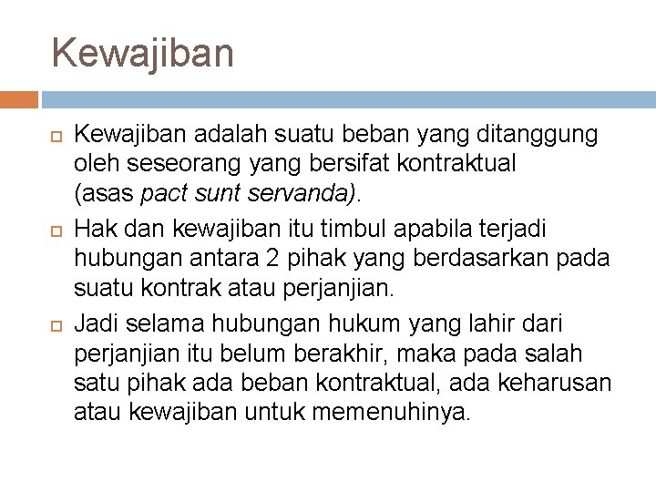 Kewajiban Kewajiban adalah suatu beban yang ditanggung oleh seseorang yang bersifat kontraktual (asas pact