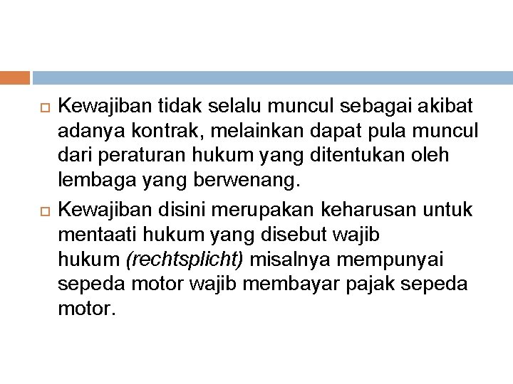  Kewajiban tidak selalu muncul sebagai akibat adanya kontrak, melainkan dapat pula muncul dari