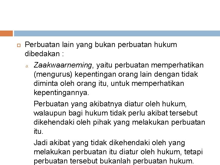  Perbuatan lain yang bukan perbuatan hukum dibedakan : a. Zaakwaarneming, yaitu perbuatan memperhatikan